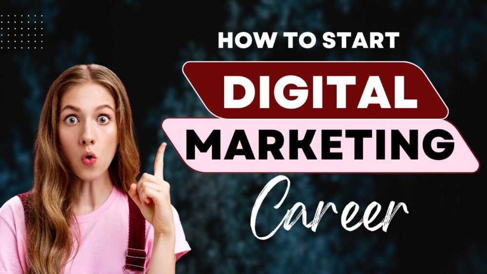 How to Start a Career in Digital Marketing